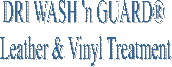 DRI WASH 'n GUARD 
Leather & Vinyl Treatment